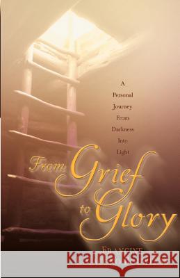 From Grief to Glory: A Personal Journey from Darkness Into Light Francine Loiacono-Bouwense 9781931232326 Xulon Press