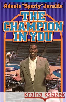 The Champion In You Adonis Sporty Jeralds 9781931232517 Xulon Press