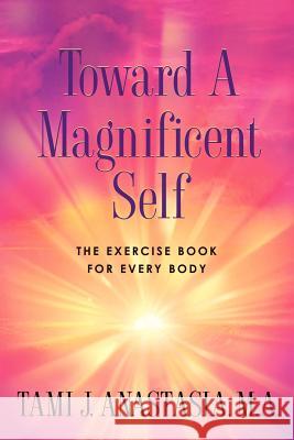 Toward a Magnificent Self Tami Anastasia 9781931232661 Xulon Press