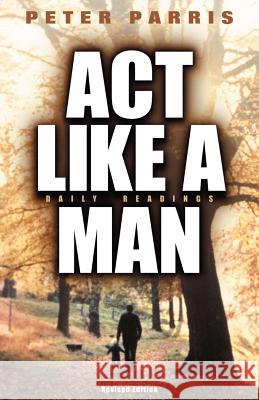 ACT Like a Man Peter Parris, Dr David Schuringa 9781931232784