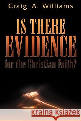 Is There Evidence for the Christian Faith? Craig A Williams 9781931232807