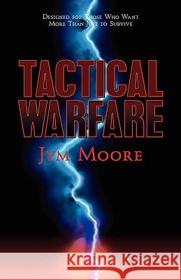 Tactical Warfare: Designed for Those Who Want More Than Just to Survive. (Eph. 6 Army) Jym Moore, Mark Pfeifer 9781931232876