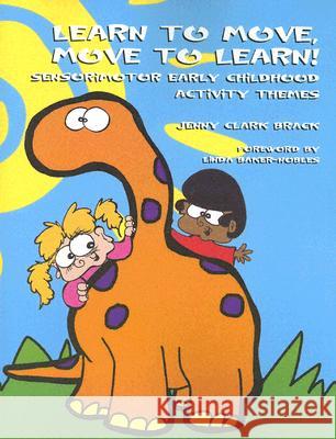 Learn to Move, Move to Learn: Sensorimotor Early Childhood Activity Themes Brack Otr/L Bcp, Jenny Clark 9781931282635 Autism Asperger Publishing Company