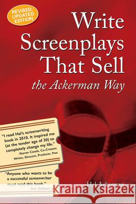 Write Screenplays That Sell: The Ackerman Way: 20th Anniversary Edition, Newly Revised and Updated Hal Ackerman 9781931290685