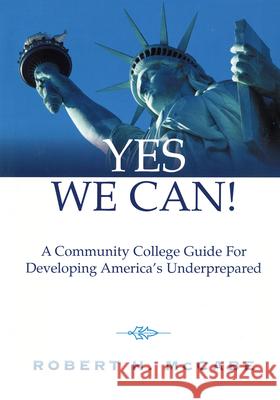 Yes We Can!: A Community College Guide for Developing America's Underprepared McCabe, Robert H. 9781931300346