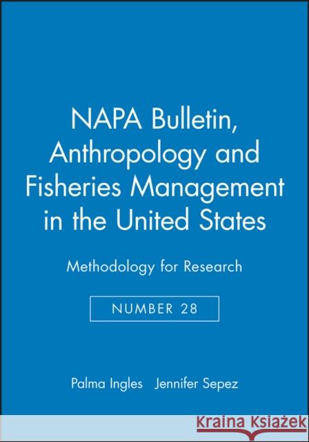 Anthropology and Fisheries Management in the United States: Methodology for Research Ingles, Palma 9781931303354 AMERICAN ANTHROPOLOGICAL ASSOCIATION