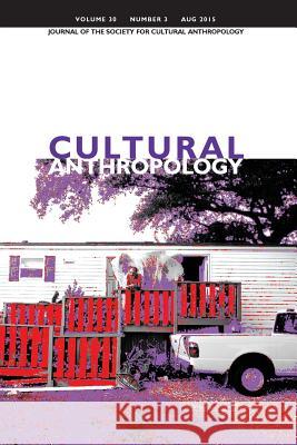 Cultural Anthropology: Journal of the Society for Cultural Anthropology (Volume 30, Number 3, August 2015) Dominic Boyer James Faubion Cymene Howe 9781931303422