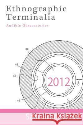 Ethnographic Terminalia, San Francisco, 2012: Audible Observatories Ethnographic Terminalia Collective 9781931303453 American Anthropological Association