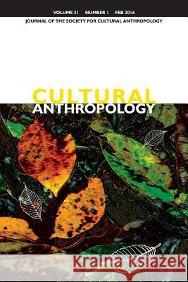 Cultural Anthropology: Journal of the Society for Cultural Anthropology (Volume 31, Number 1, February 2016) Dominic Boyer James Faubion Cymene Howe 9781931303538 American Anthropological Association