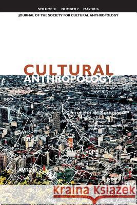 Cultural Anthropology: Journal of the Society for Cultural Anthropology (Volume 31, Number 2, May 2016) Dominic Boyer James Faubion Cymene Howe 9781931303545