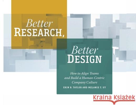 Better Research, Better Design Erin B. Taylor Melanie T. Yu 9781931303736