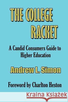 The College Racket Andrew L. Simon Charlton Heston 9781931313124 Simon Publications