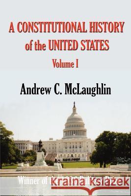 A Constitutional History of the United States Andrew C. McLaughlin 9781931313315