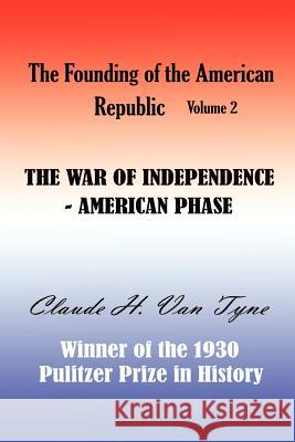 The War of Independence, American Phase Claude H. Va 9781931313414 Simon Publications