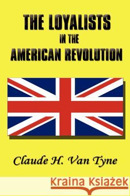 The Loyalists in the American Revolution Claude H. Va 9781931313445 Simon Publications