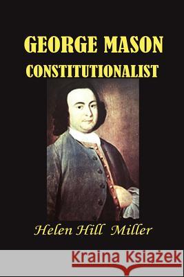 George Mason Constitutionalist Helen Hill Miller 9781931313452
