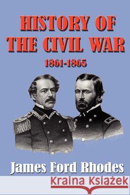 History of the Civil War 1861-1865 James Ford Rhodes 9781931313490