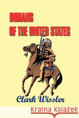 Indians of the United States: Four Centuries of Their History and Culture Clark Wissler 9781931313513 Simon Publications