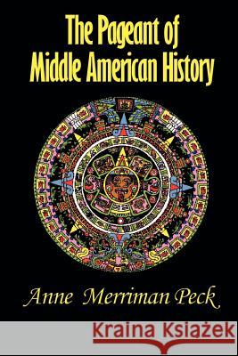 The Pageant of Middle American History Anne Merriman Peck 9781931313599