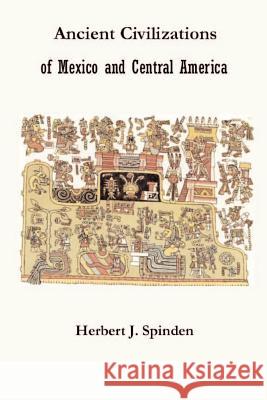 Ancient Civilizations of Mexico and Central America Herbert Joseph Spinden 9781931313650 Simon Publications