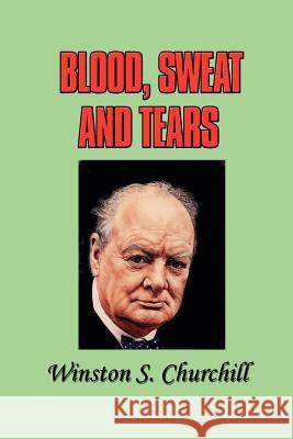 Blood, Sweat and Tears Winston Churchill Randolph S. Churchill 9781931313698 Simon Publications