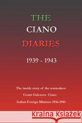The Ciano Diaries 1939-1943: The Complete, Unabridged Diaries of Count Galeazzo Ciano, Italian Minister of Foreign Affairs, 1936-1943 Hugh Gibson Count Galeazzo Ciano                     Galeazzo Ciano 9781931313742 Simon Publications
