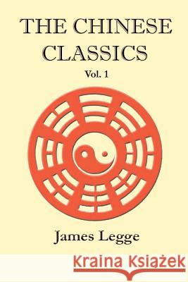 The Chinese Classics: Volume 1 James Legge 9781931313902 Simon Publications