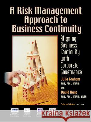 A Risk Management Approach to Business Continuity: Aligning Business Continuity with Corporate Governance Julia Graham, David Kaye 9781931332361 Rothstein Associates Inc.