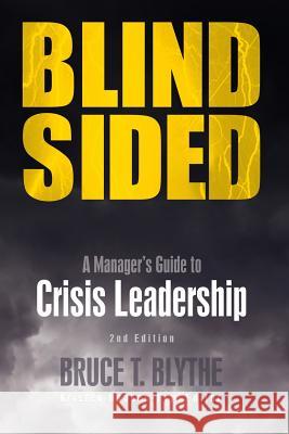Blindsided: A Manager's Guide to Crisis Leadership, 2nd Edition Blythe, Bruce T. 9781931332699 Rothstein Associates Inc.