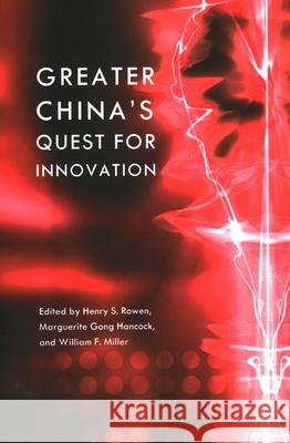 Greater China's Quest for Innovation Henry S. Rowen Marguerite Gong Hancock William F. Miller 9781931368124 Walter H. Shorenstein Asia-Pacific Research C