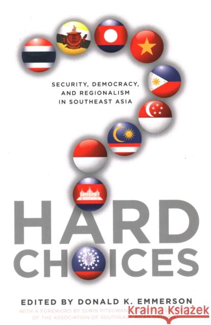 Hard Choices: Security, Democracy, and Regionalism in Southeast Asia Emmerson, Donald K. 9781931368131 Walter H. Shorenstein Asia-Pacific Research C