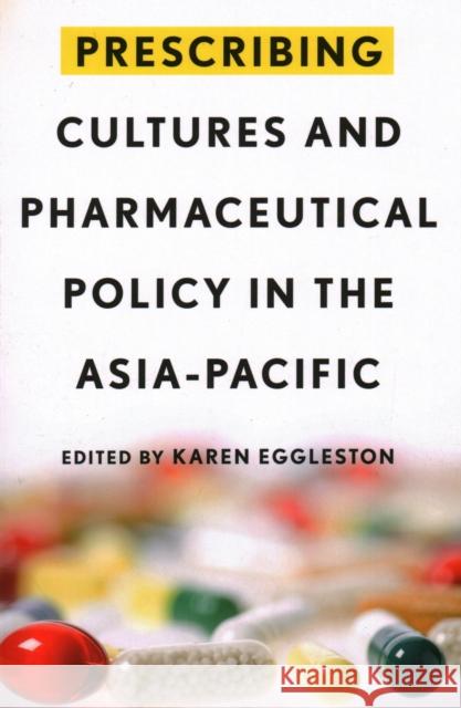 Prescribing Cultures and Pharmaceutical Policy in the Asia Pacific Karen Eggleston, Karen Eggleston 9781931368162