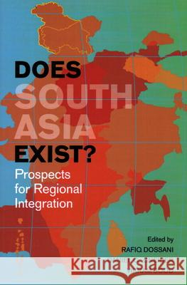 Does South Asia Exist?: Prospects for Regional Integration Dossani, Rafiq 9781931368179