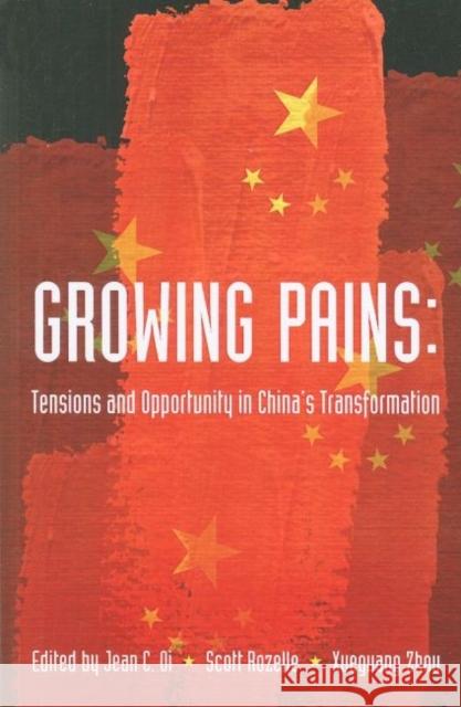 Growing Pains: Tensions and Opportunity in China's Transformation Jean C. Oi, Scott Rozelle, Wueguang Zhou 9781931368186 Asia/Pacific Research Center, Div of The Inst