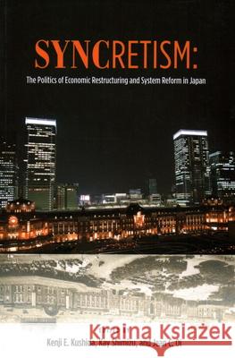 Syncretism: The Politics of Economic Restructuring and System Reform in Japan Kushida, Kenji E. 9781931368230 Asia-Pacific Research Network