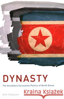 Dynasty: The Hereditary Succession Politics of North Korea Kim Hakjoon 9781931368308 Asia/Pacific Research Center, Div of The Inst