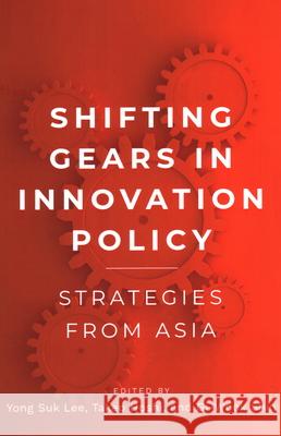 Shifting Gears in Innovation Policy: Strategies from Asia Yong Suk Lee Takeo Hoshi Gi-Wook Shin 9781931368551 Shorenstein Asia-Pacific Research Center