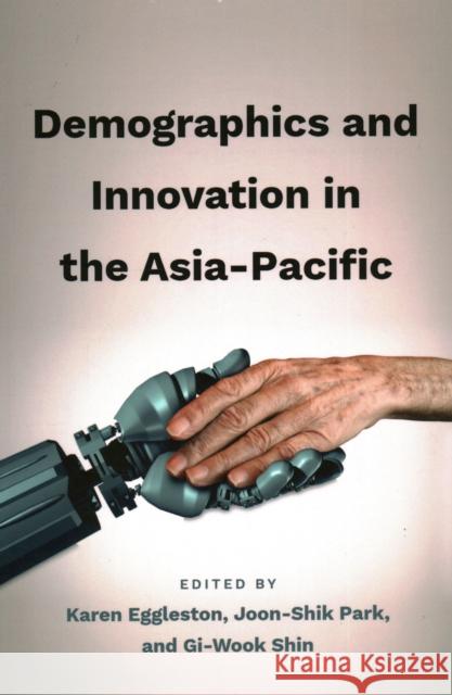 Demographics and Innovation in the Asia-Pacific Karen Eggleston Joon-Shik Park Gi-Wook Shin 9781931368636