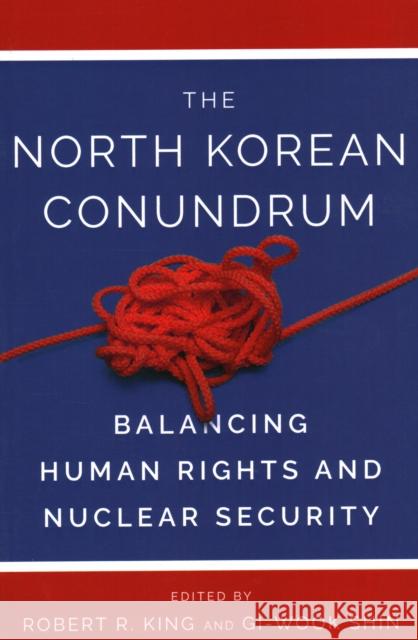 The North Korean Conundrum: Balancing Human Rights and Nuclear Security King, Robert R. 9781931368650 Shorenstein Asia-Pacific Research Center