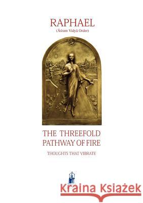 The Threefold Pathway of Fire (Āśram Vidyā Order) Raphael 9781931406000 Aurea Vidya
