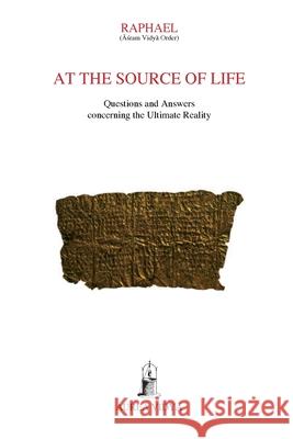 At the Source of Life: Questions and Answers concerning the Ultimate Reality Raphael, (Āśram Vidyā Ord 9781931406017 Aurea Vidya