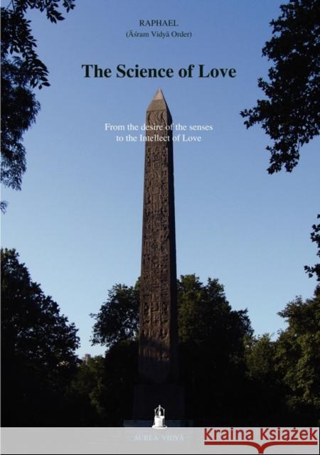 The Science of Love: From the Desire of the Senses to the Intellect of Love (Āśram Vidyā Order) Raphael 9781931406123 Aurea Vidya