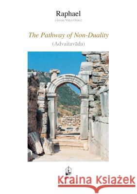 The Pathway of Non-Duality: Advaitavada (Āśram Vidyā Order) Raphael 9781931406215 Aurea Vidya