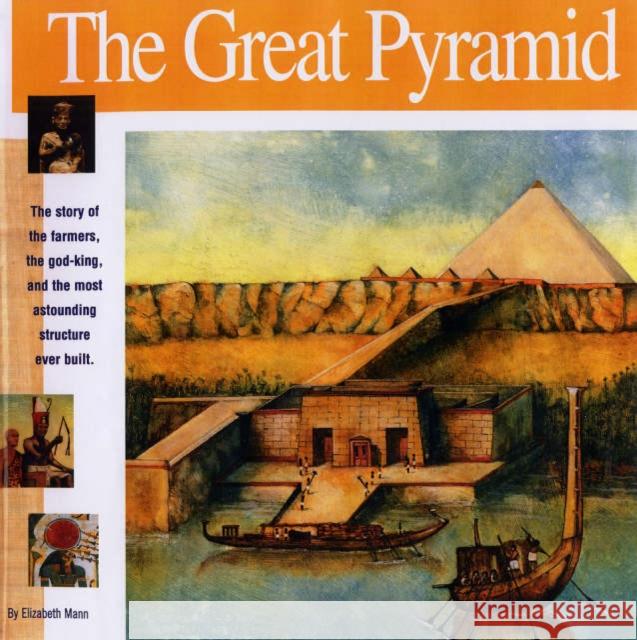 The Great Pyramid: The Story of the Farmers, the God-King and the Most Astonding Structure Ever Built Elizabeth Mann Laura Lo Turco 9781931414111 Mikaya Press
