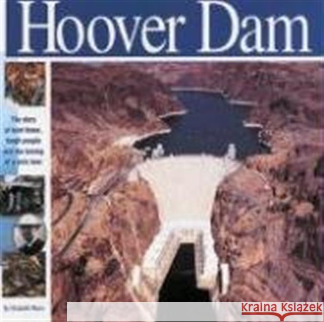 The Hoover Dam: The Story of Hard Times, Tough People and the Taming of a Wild River Mann, Elizabeth 9781931414135 Mikaya Press