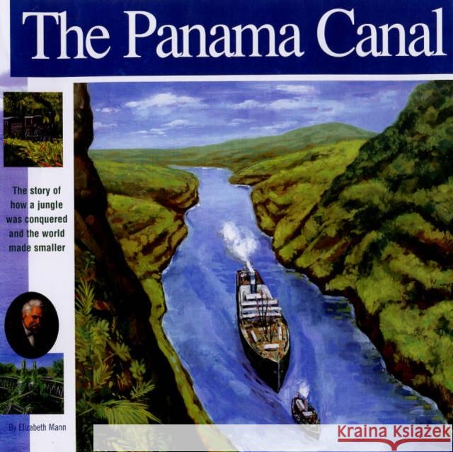 The Panama Canal: The Story of How a Jungle Was Conquered and the World Made Smaller Mann, Elizabeth 9781931414142 0