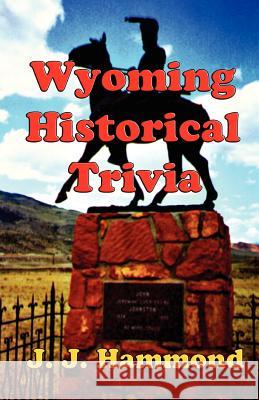 Wyoming Historical Trivia J. J. Hammond 9781931415262 Medallion Books