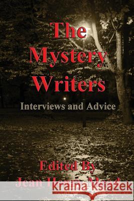 The Mystery Writers: Interviews and Advice Sixty Mystery Novelists Jean Henry Mead 9781931415354