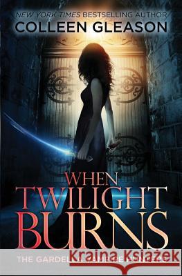 When Twilight Burns: The Gardella Vampire Hunters, 4 Colleen Gleason 9781931419734 Avid Press, LLC