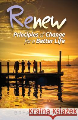 RENEW - Principles of Change for a Better Life: A 30-Day Devotional Resource Hudson, Bryan 9781931425162 Vision Books